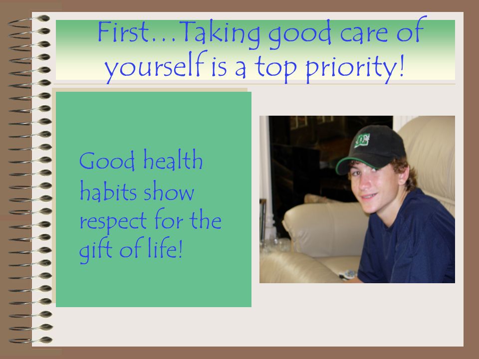 First…Taking good care of yourself is a top priority!