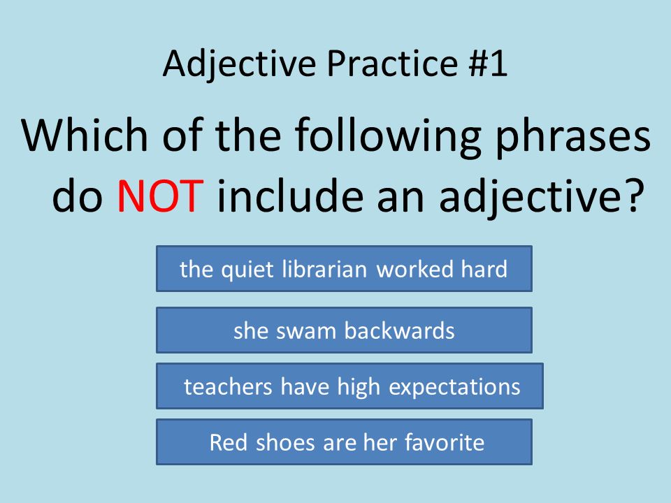 Which of the following phrases do NOT include an adjective