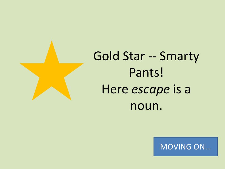 Gold Star -- Smarty Pants! Here escape is a noun.