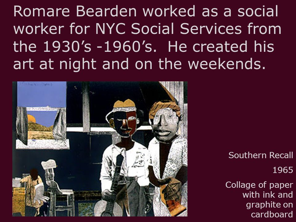 Romare Bearden worked as a social worker for NYC Social Services from the 1930’s -1960’s. He created his art at night and on the weekends.