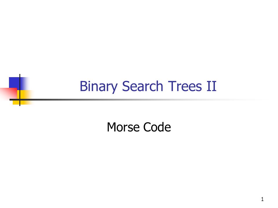 Binary Search Trees Ii Morse Code Ppt Video Online Download