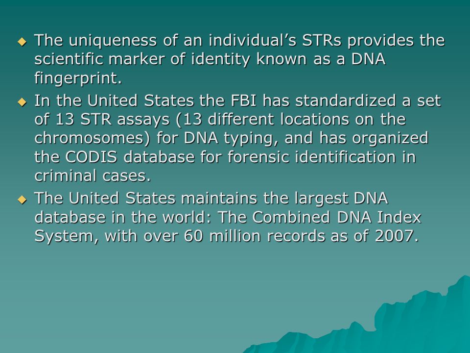 The uniqueness of an individual’s STRs provides the scientific marker of identity known as a DNA fingerprint.