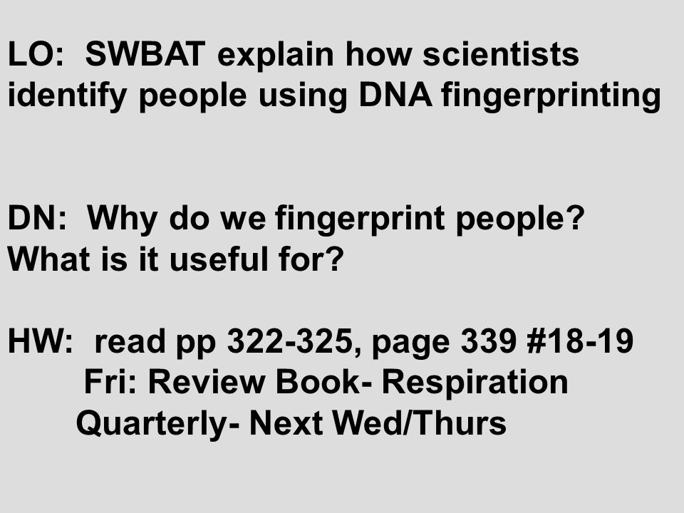 LO: SWBAT explain how scientists identify people using DNA fingerprinting