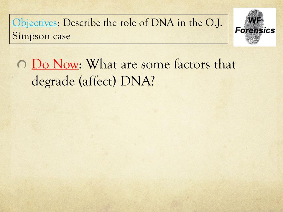 Do Now: What are some factors that degrade (affect) DNA