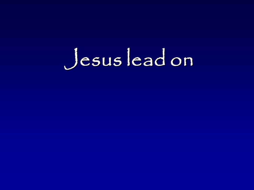 Jesus lead on