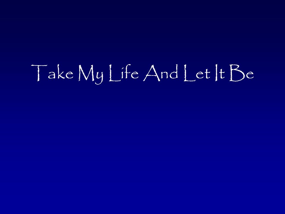 Take My Life And Let It Be