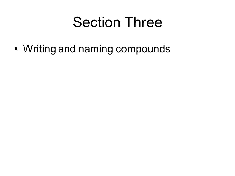 Section Three Writing and naming compounds
