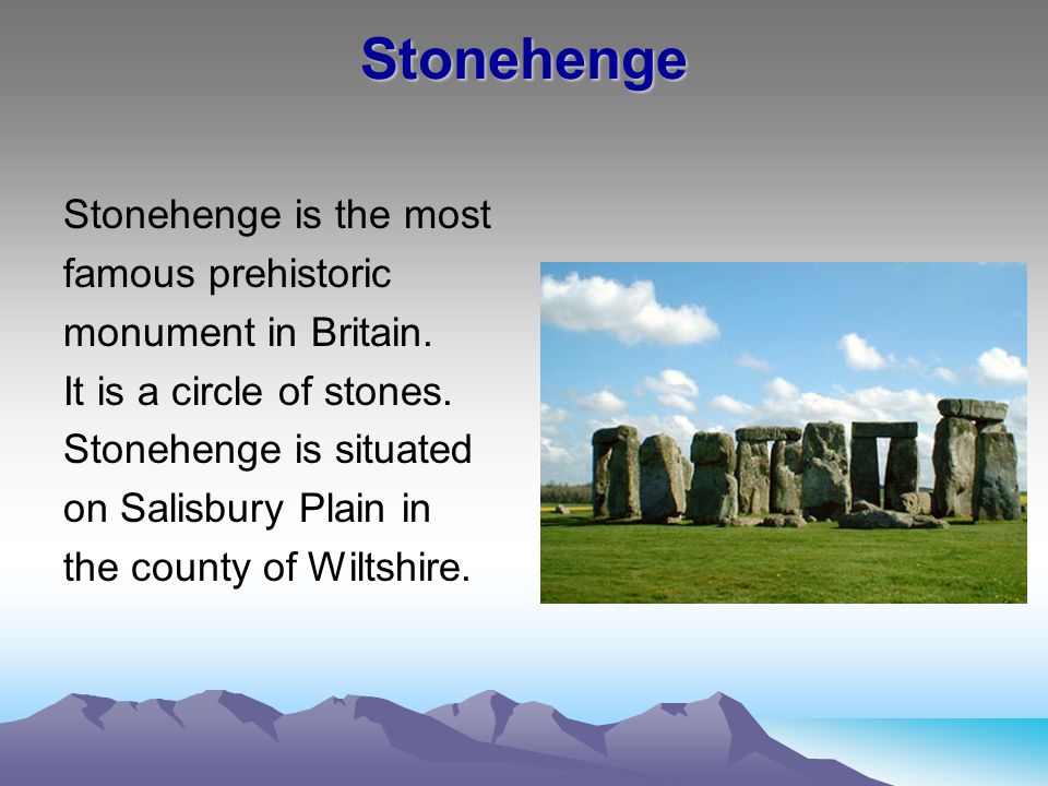 Stonehenge Stonehenge is the most famous prehistoric
