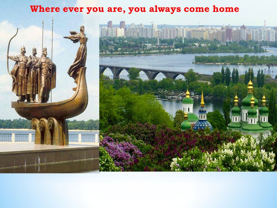 Where ever you are, you always come home