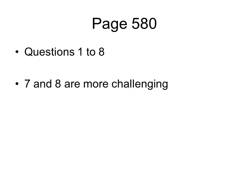 Page 580 Questions 1 to 8 7 and 8 are more challenging