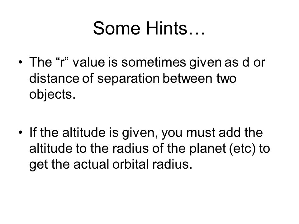 Some Hints… The r value is sometimes given as d or distance of separation between two objects.
