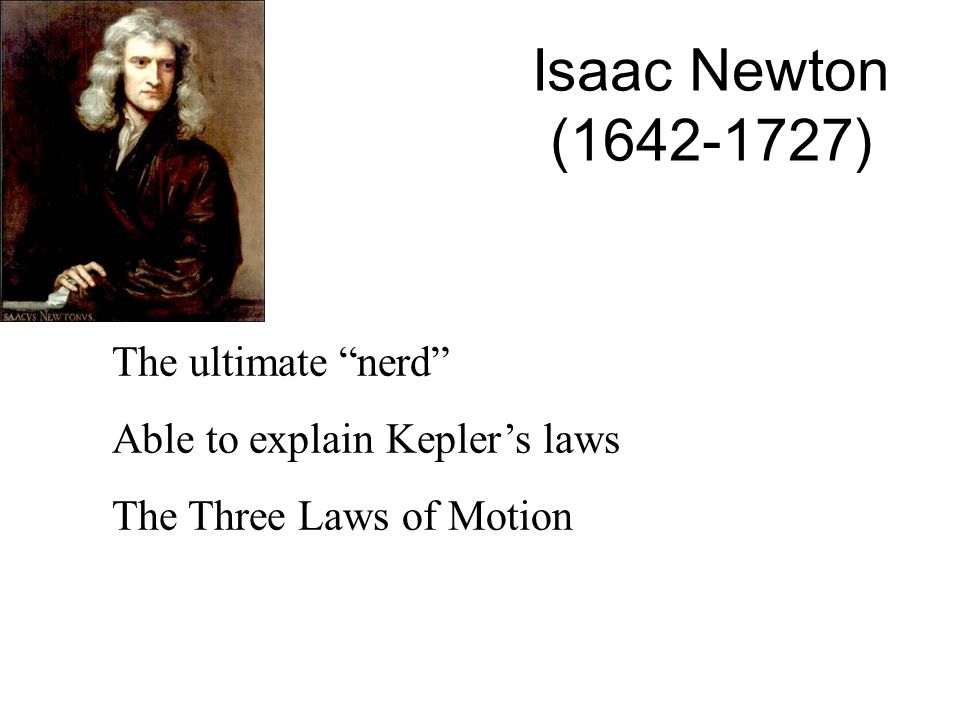 Isaac Newton ( ) The ultimate nerd