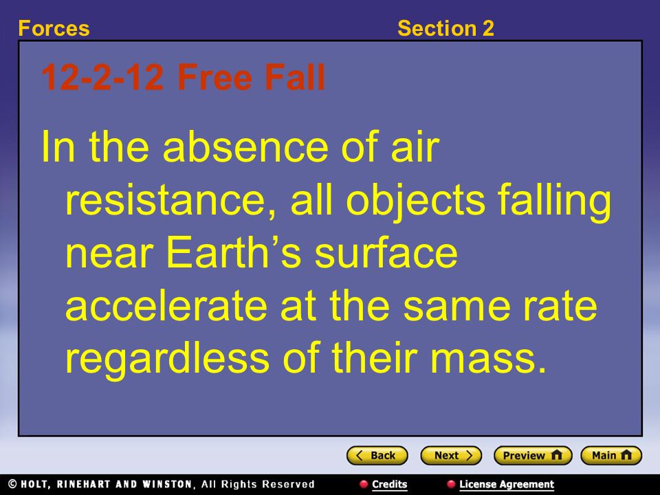 Free Fall In the absence of air resistance, all objects falling near Earth’s surface accelerate at the same rate regardless of their mass.