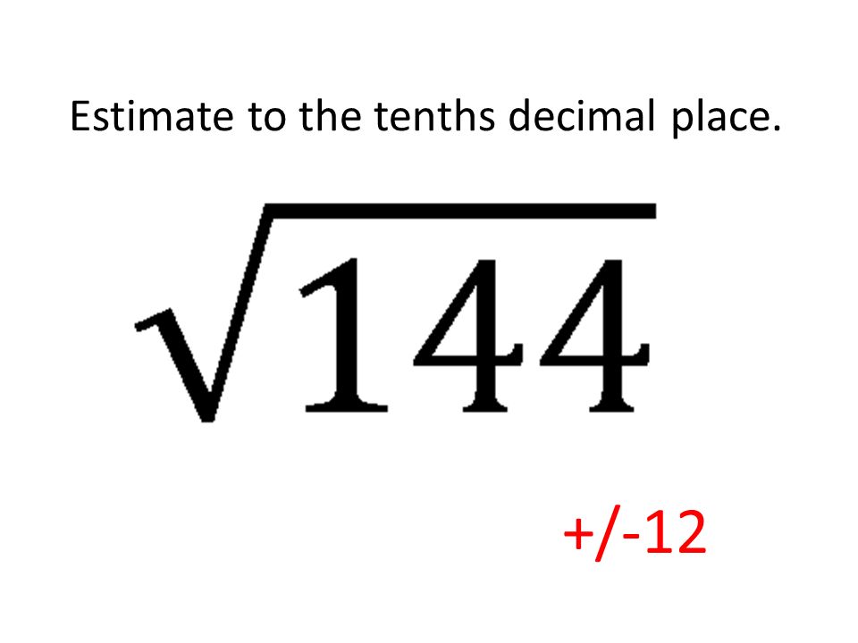 Estimate to the tenths decimal place.