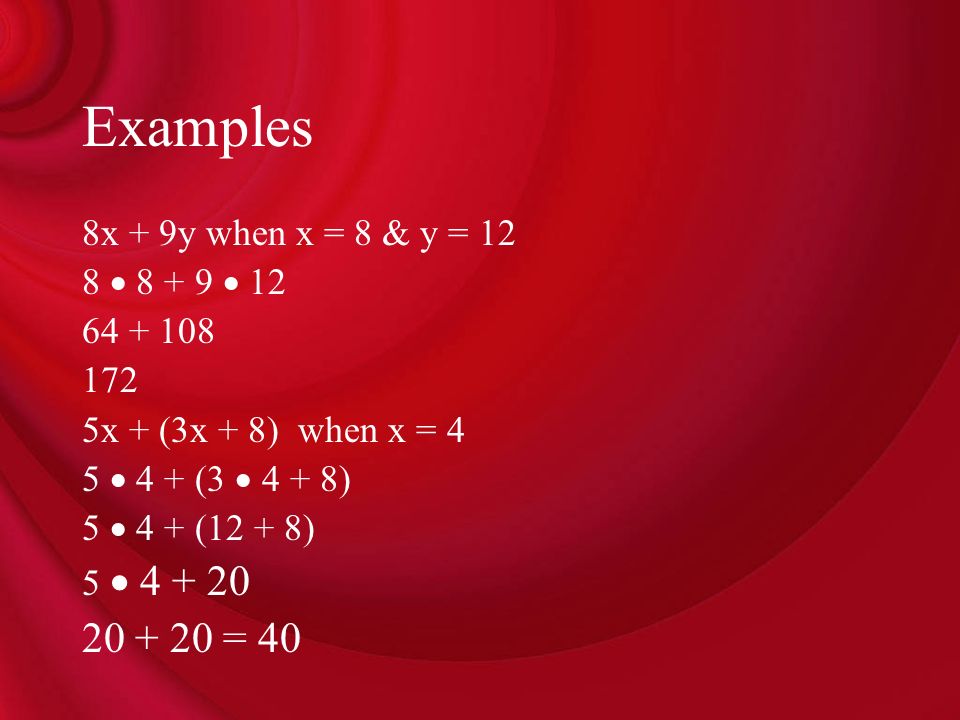 Examples = 40 8x + 9y when x = 8 & y = 12 8   12