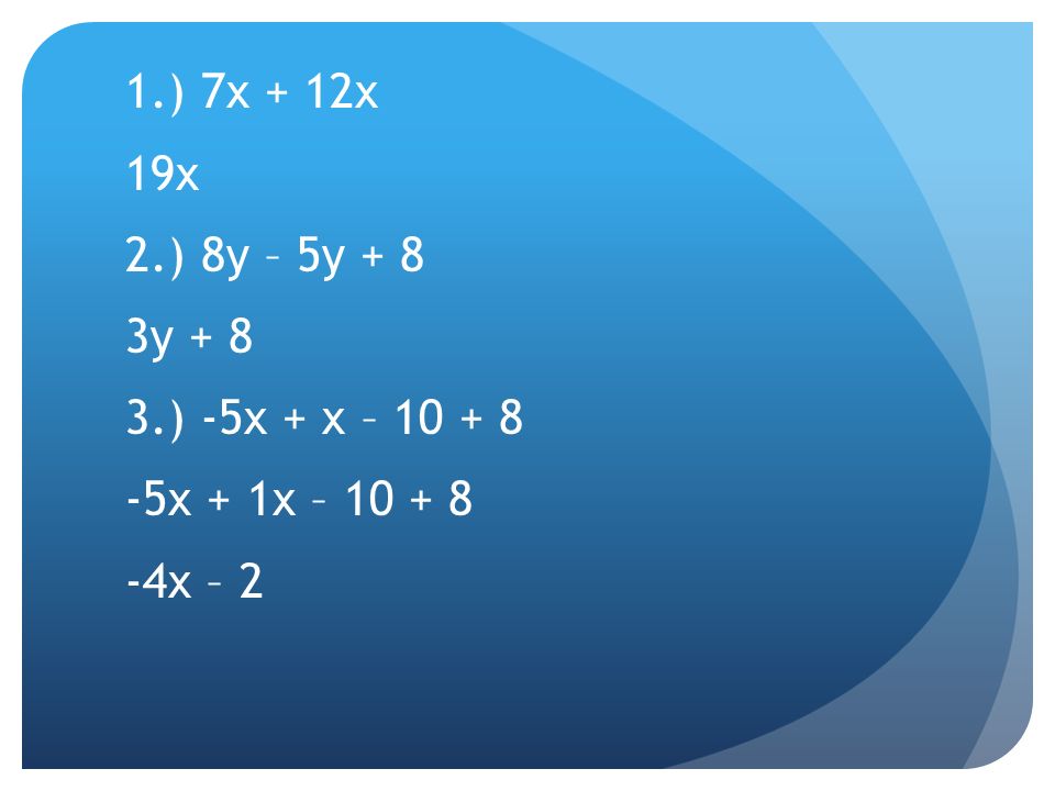 1.) 7x + 12x 19x 2.) 8y – 5y + 8 3y ) -5x + x – x + 1x – x – 2
