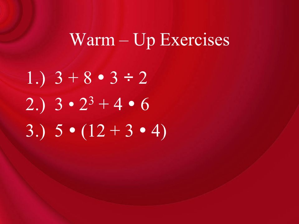 Warm – Up Exercises 1.)  3 ÷ 2 2.) 3 •  6 3.) 5  (  4)