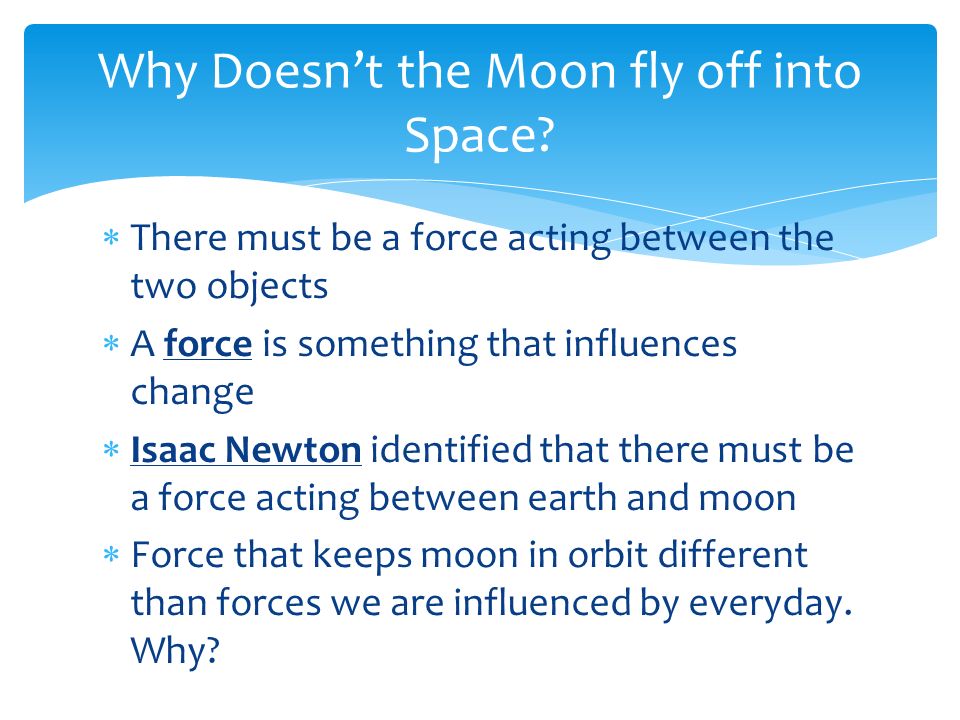 Why Doesn’t the Moon fly off into Space