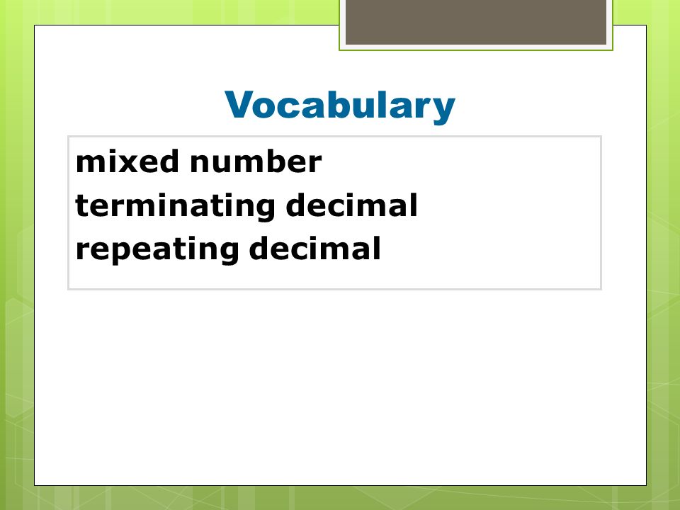 Vocabulary mixed number terminating decimal repeating decimal