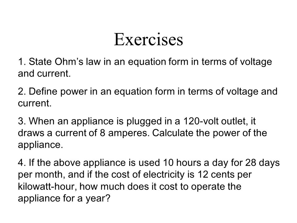 Exercises 1. State Ohm’s law in an equation form in terms of voltage and current.