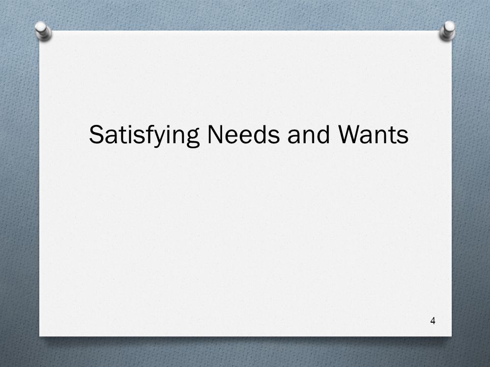 Satisfying Needs and Wants