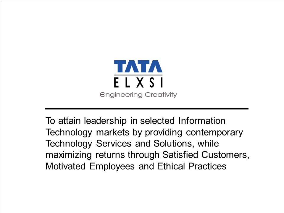 To attain leadership in selected Information Technology markets by providing contemporary Technology Services and Solutions, while maximizing returns through Satisfied Customers, Motivated Employees and Ethical Practices