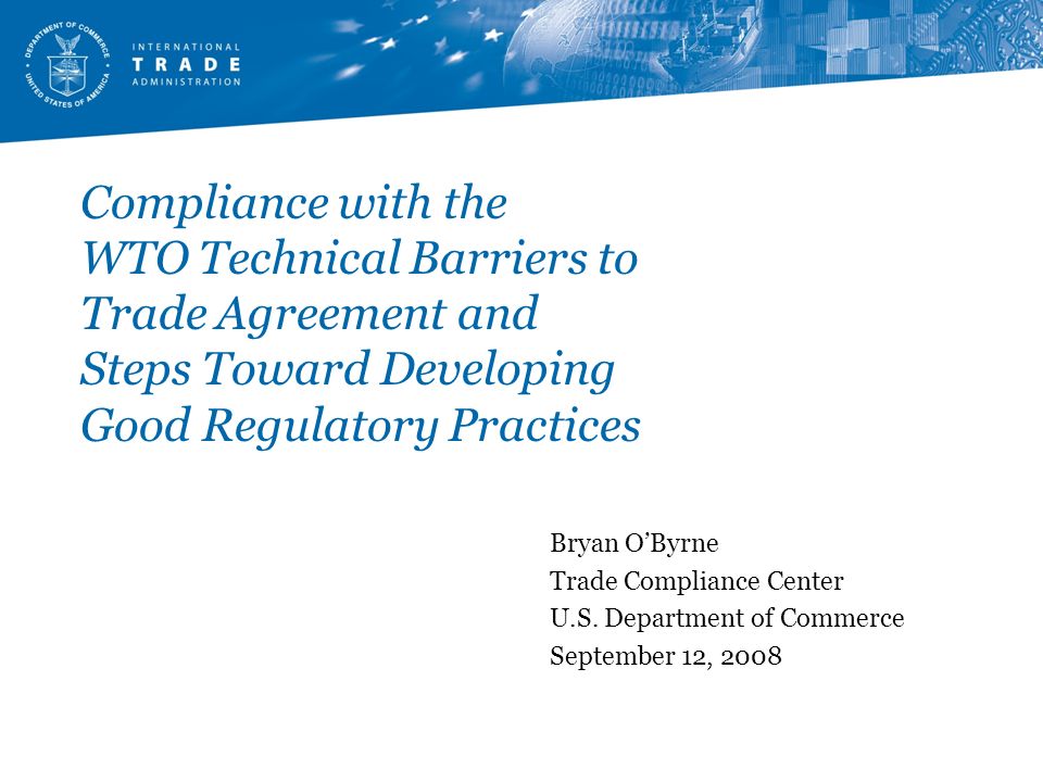 Compliance with the WTO Technical Barriers to Trade Agreement and Steps Toward Developing Good Regulatory Practices
