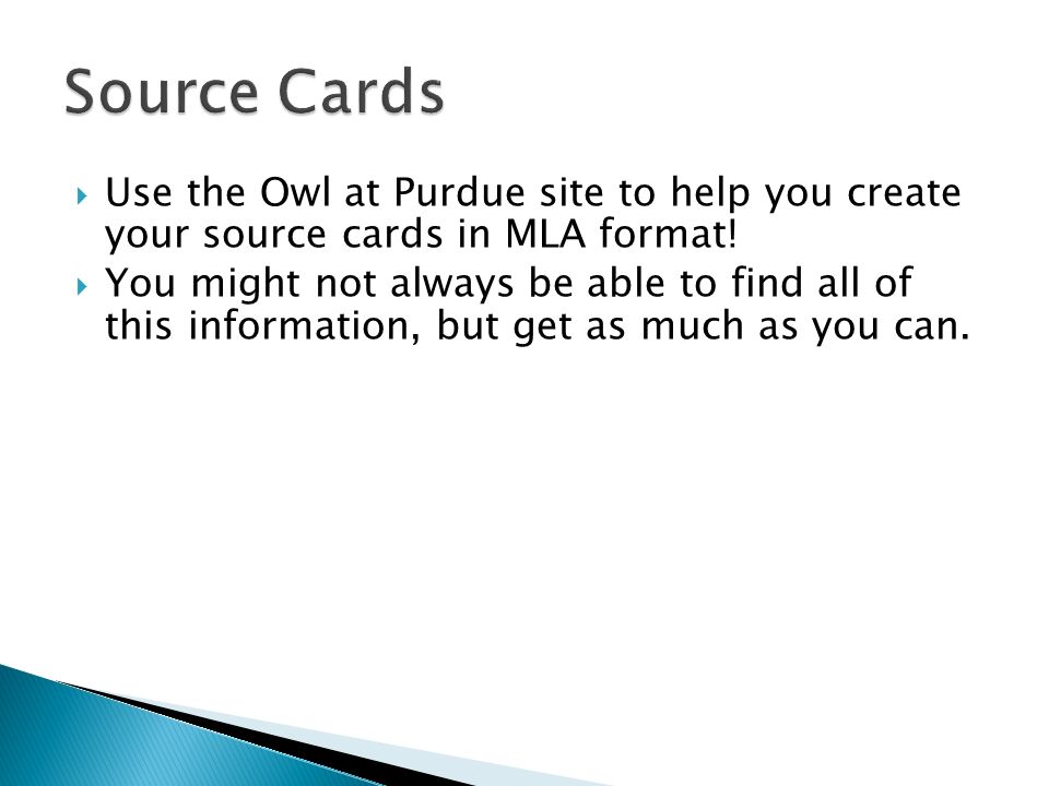 Source Cards Use the Owl at Purdue site to help you create your source cards in MLA format!