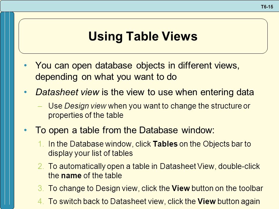 Using Table Views You can open database objects in different views, depending on what you want to do.