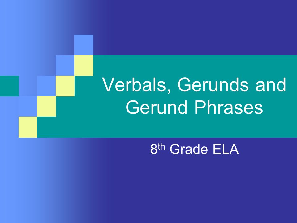 Verbals, Gerunds and Gerund Phrases