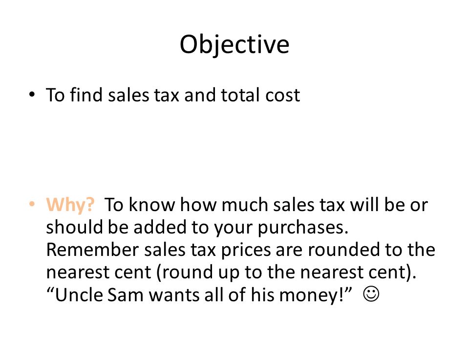 Objective To find sales tax and total cost