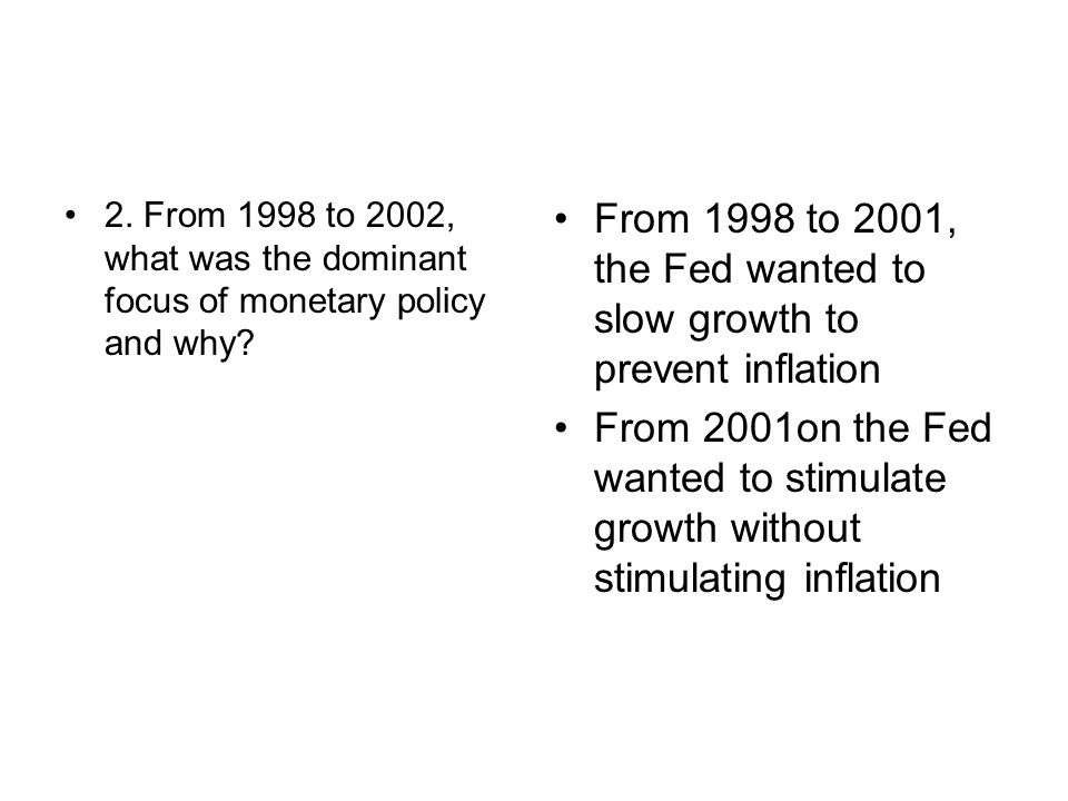 From 1998 to 2001, the Fed wanted to slow growth to prevent inflation