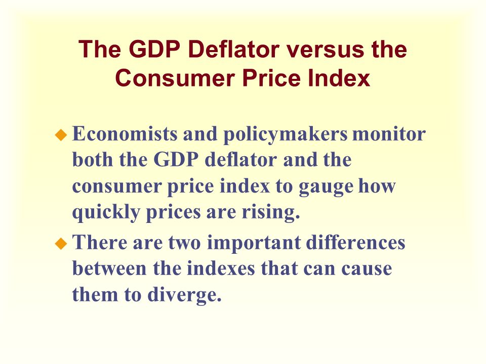 The GDP Deflator versus the Consumer Price Index