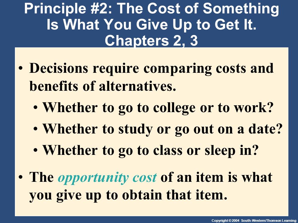 Decisions require comparing costs and benefits of alternatives.