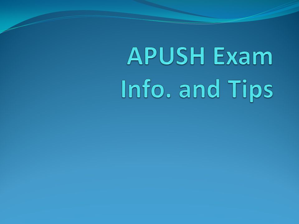 APUSH Exam Info. and Tips