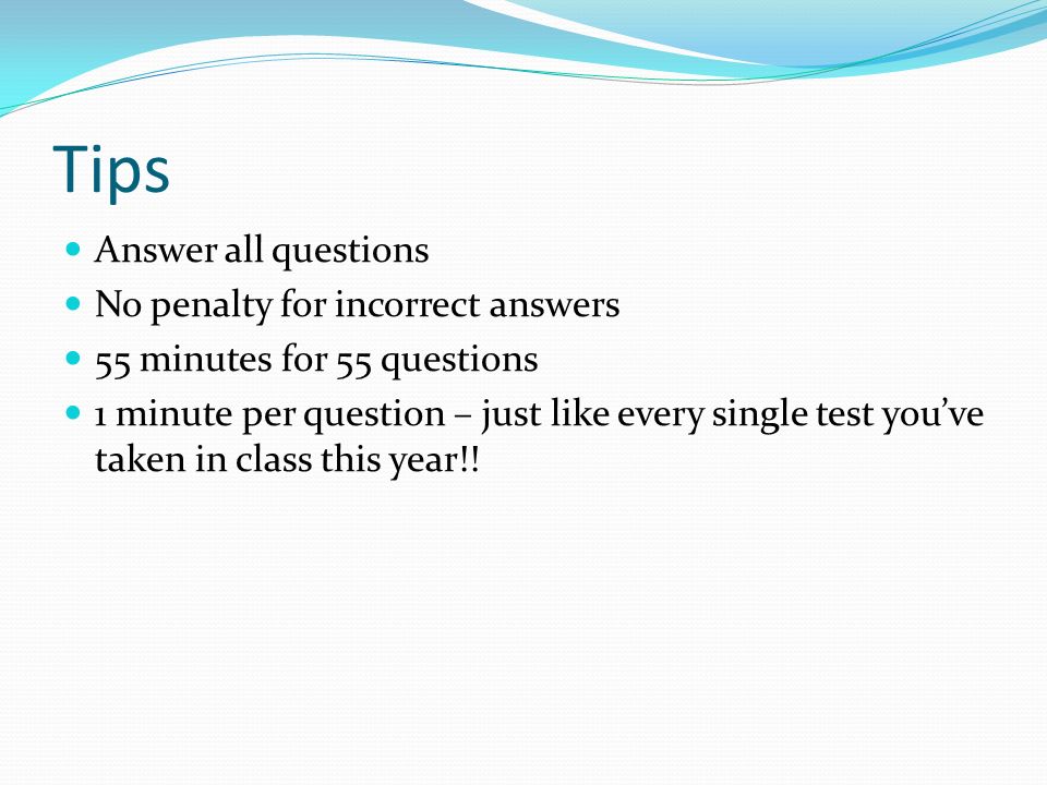 Tips Answer all questions No penalty for incorrect answers