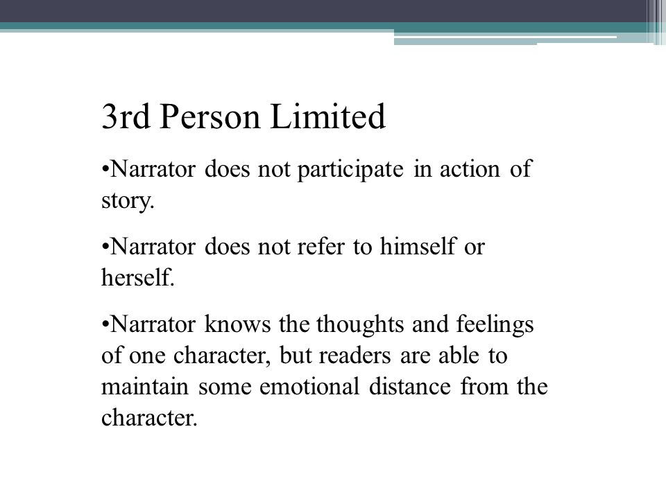 3rd Person Limited Narrator does not participate in action of story.