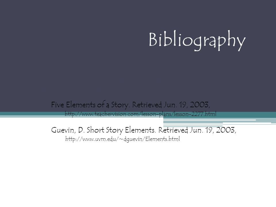 Bibliography Dinneen, K. Elements of the Short Story. Retrieved Jun. 19, 2003, from Yale-New Haven Teachers Institute: