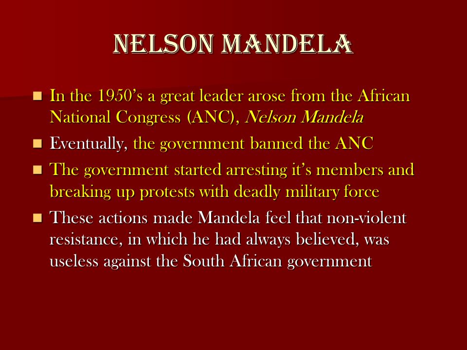 Nelson Mandela In the 1950’s a great leader arose from the African National Congress (ANC), Nelson Mandela.