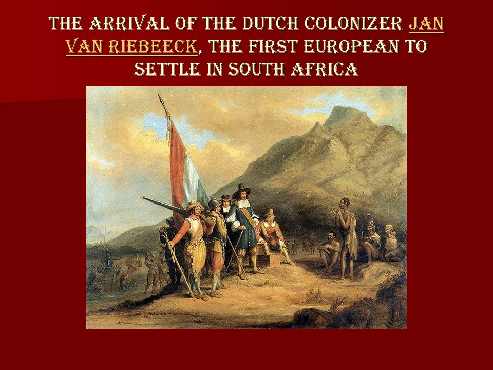 The arrival of the Dutch colonizer Jan van Riebeeck, the first European to settle in South Africa