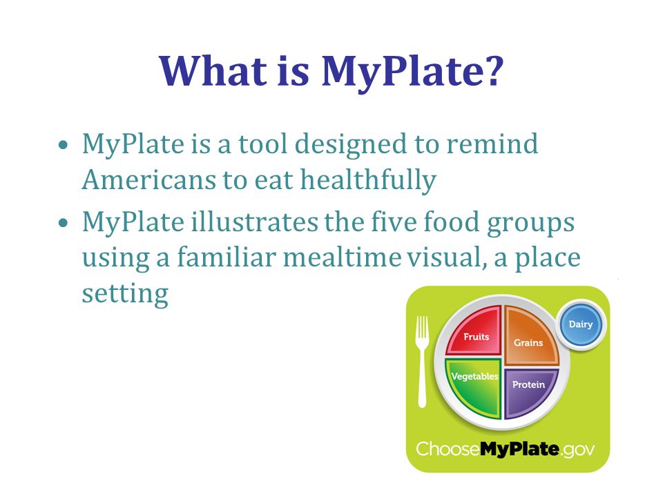 What is MyPlate MyPlate is a tool designed to remind Americans to eat healthfully.