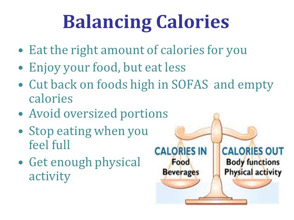 Balancing Calories Eat the right amount of calories for you