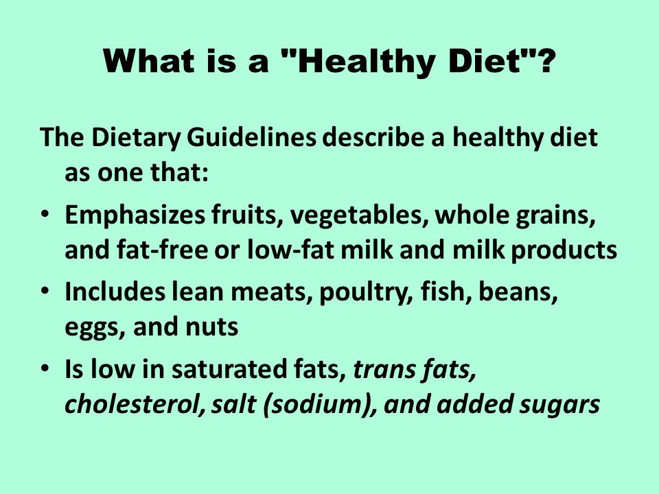 What is a Healthy Diet The Dietary Guidelines describe a healthy diet as one that:
