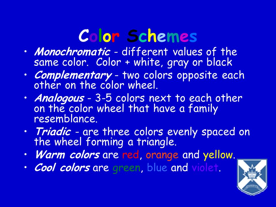 Color Schemes Monochromatic - different values of the same color. Color + white, gray or black.