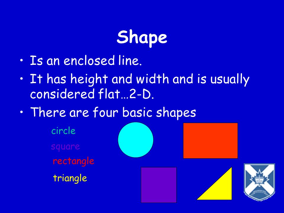 Shape Is an enclosed line.