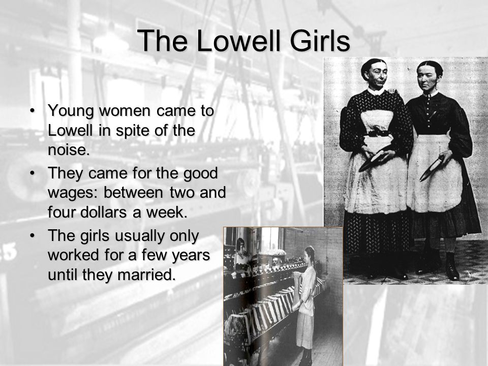 The Lowell Girls Young women came to Lowell in spite of the noise.