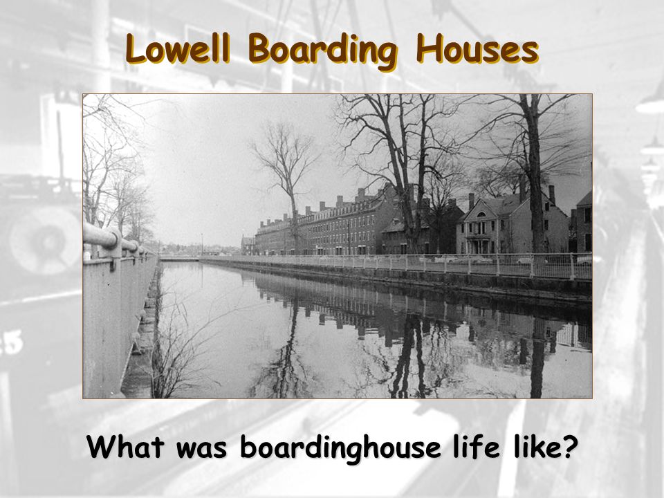 Lowell Boarding Houses What was boardinghouse life like