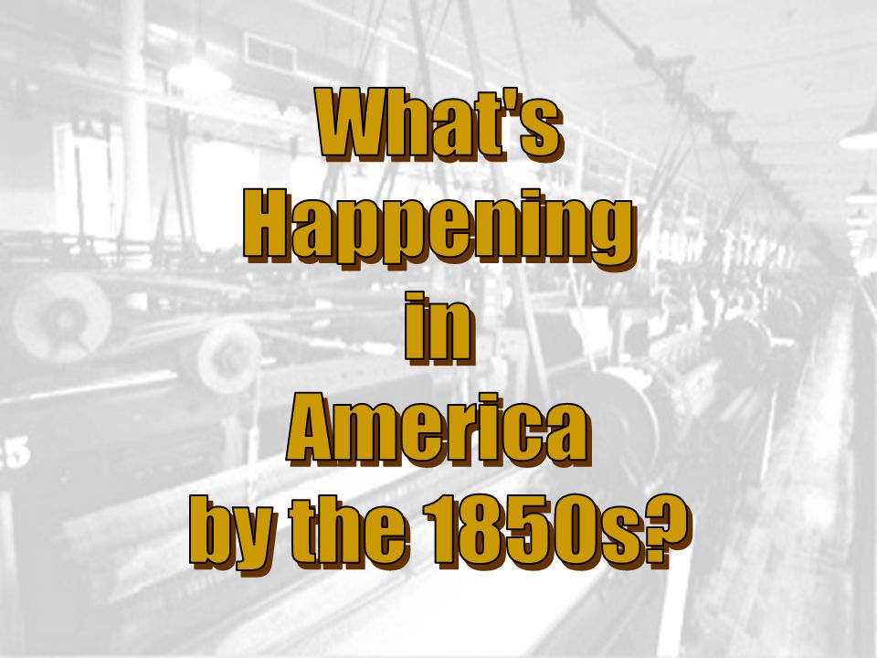 What s Happening in America by the 1850s