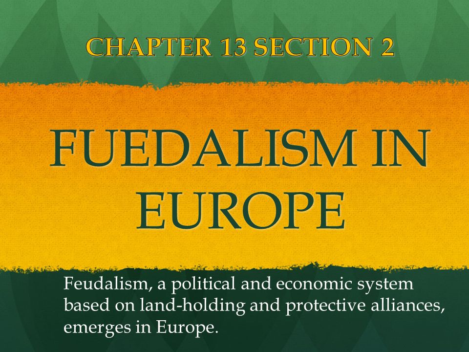 FUEDALISM IN EUROPE CHAPTER 13 SECTION 2