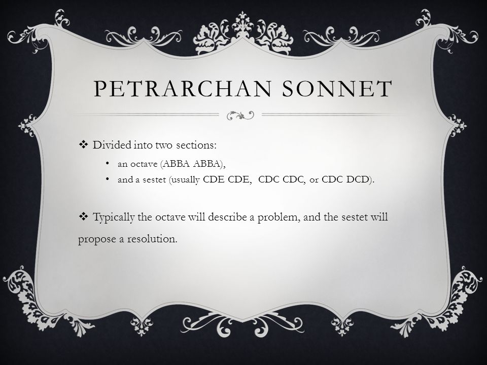 Petrarchan Sonnet Divided into two sections: